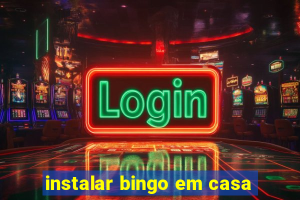 instalar bingo em casa